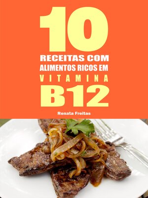 cover image of 10 Receitas com alimentos ricos em vitamina B12